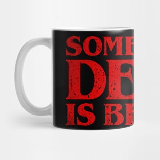 Sometimes Dead Is Better Mug